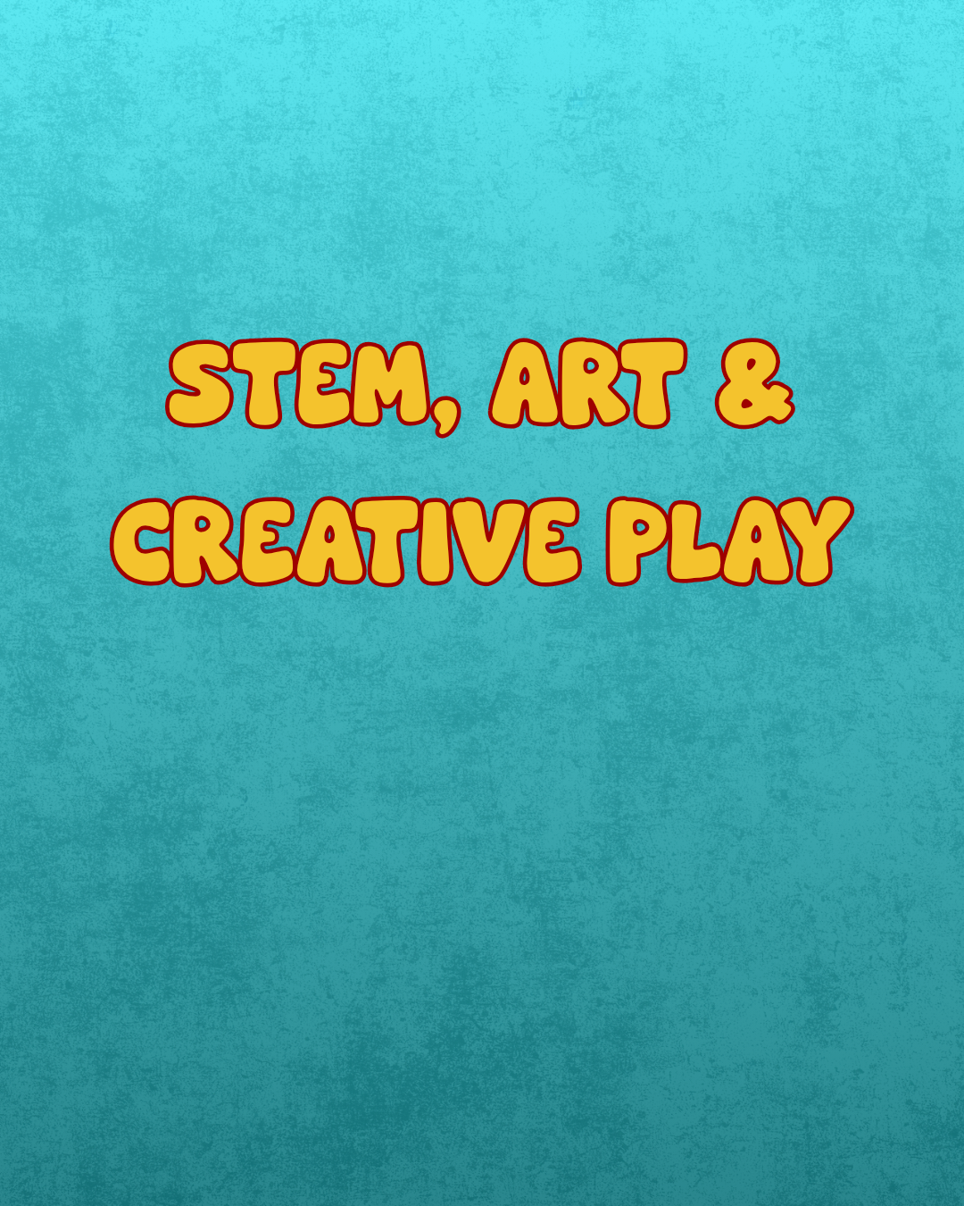 STEM, Art & Creative Play